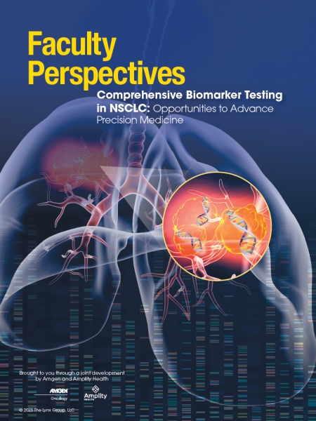 Faculty Perspectives Comprehensive Biomarker Testing in NSCLC: Opportunities to Advance Precision Medicine